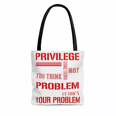 Privilege Is Not a Problem Because It Isn't Your Problem All Over Print Tote Bag – Shoulder Bag