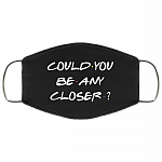 Could You Be Any Closer - Funny Social Distance Mask - Washable Reusable Custom – Printed Cloth Face Mask Cover, Black, Cloth Face Mask