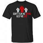 Don't Film Me Dying Help Me Live - Black Lives Matter Anti Racist T-Shirt, Black, Unisex T-Shirt