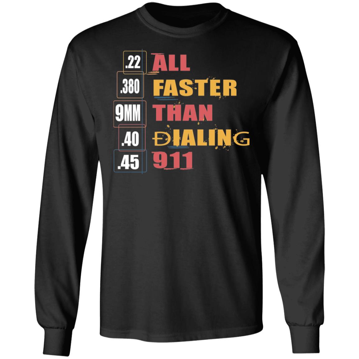 22 380 9mm 40 45 All Faster Than Dialing 911 Saying Hoodie Sweatshirt - Funny Gun Control Lover Meme T-Shirt, Black, Long Sleeve