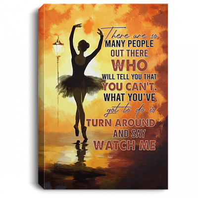 There Are So Many People Will Tell That You Can't Ballerina Framed Canvas - Unframed Poster - Home Decor Wall Art, White, 0.75'' Framed Canvas