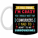 If You Think I'm Crazy You Should See My Coworkers - Funny Office Coffee Mug - Beer Stein - Water Bottle, Black, 11 oz. White Mug