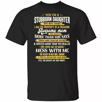 I'm A Stubborn Daughter But Not Yours I Am The Property Of a Freaking Awesome Mom T-Shirt, Black, Unisex T-Shirt
