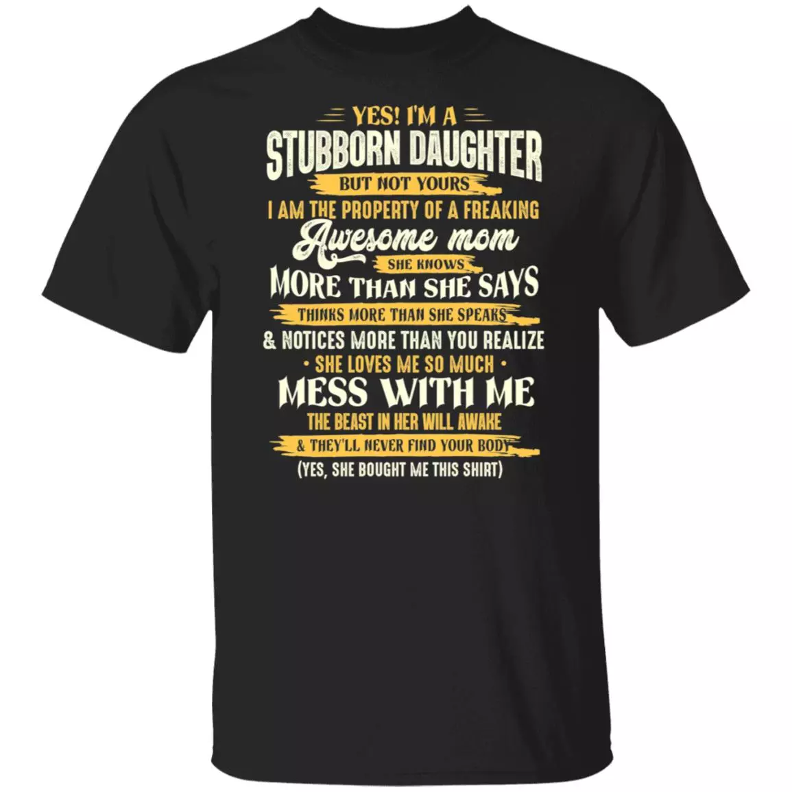 I'm A Stubborn Daughter But Not Yours I Am The Property Of a Freaking Awesome Mom T-Shirt, Black, Unisex T-Shirt