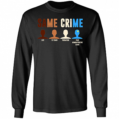 Same Crime Anti Racism Gift Hoodie - Sweatshirt, Black, Long Sleeve
