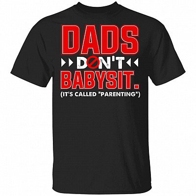 Dads Don't Babysit It's Called Parenting T-Shirt, Black, Unisex T-Shirt