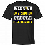 Warning No Stupid People Beyond This Point Funny T-Shirt, Black, Unisex T-Shirt