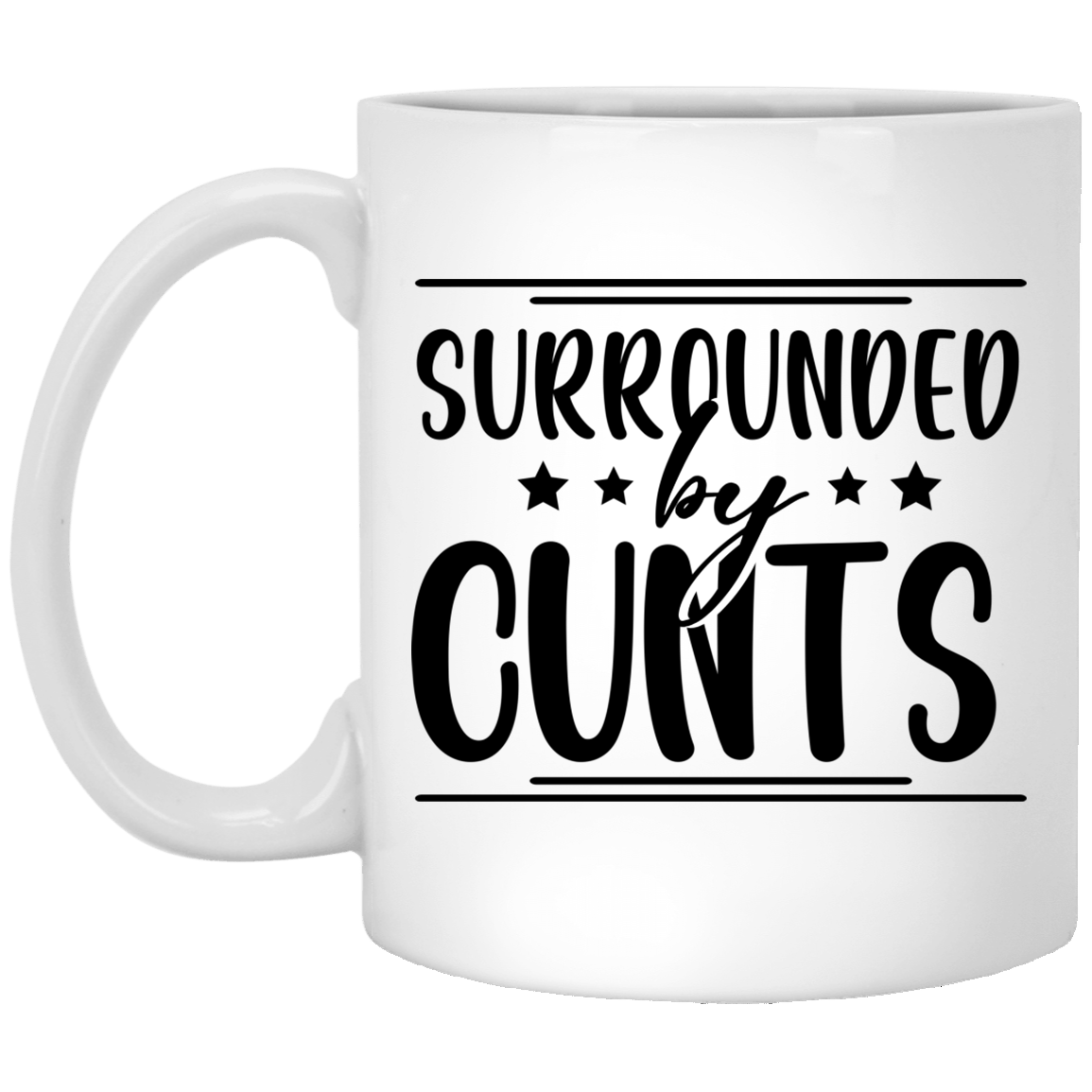 Surrounded By Cunts Ceramic Coffee Mug - Travel Mug - Color Changing Mug - Sarcasm Coffee Mug, White, 11 oz. White Mug Surrounded By Cunts Ceramic Coffee Mug - Travel Mug - Color Changing Mug - Sarcasm Coffee Mug, White, 11 oz. White Mug