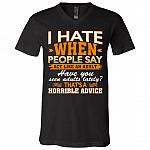 I Hate When People Say Act Like An Adult That's A Horrible Advice Sarcasm T-Shirt - V-Neck Shirt, Black, V-Neck T-Shirt