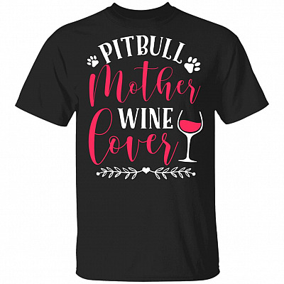 Pitbull Mother and Wine Lover T-Shirt - Pitbull Shirt, Black, Unisex T-Shirt