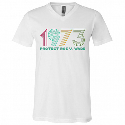 1973 Protect Roe V Wade Feminist Gift T-Shirt - V Neck, White, V-Neck T-Shirt