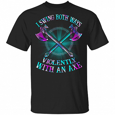 I Swing Both Ways Violently With An Axe Funny T-Shirt - Crossed Axes Shirt, Black, Unisex T-Shirt
