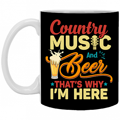 Country Music and Beer Thats Why Im Here Country Music Lover Gift Ceramic Coffee Mug, Black, 11 oz. White Mug