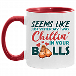 Funny Father's Day Gifts Seems Like Just Yesterday I Was Chillin' In Your Balls Accent Mug, White/Red, 11 oz. Accent Mug