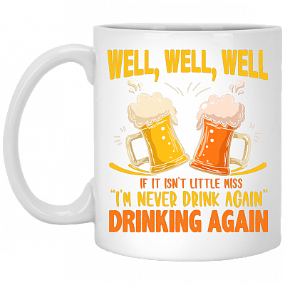 Well, Well, Well If It Isn't Little Miss I'm Never Drink Again Drinking Again Drinking Beer Mug Beer Stein, White, 11 oz. White Mug