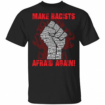 Make Racists Afraid Again T-Shirt - Black Lives Matter Shirt, Black, Unisex T-Shirt