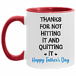 Thanks For Not Hitting It And Quitting It Accent Mug - Funny Father's Day Gift, White/Red, 11 oz. Accent Mug