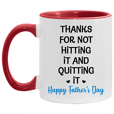 Thanks For Not Hitting It And Quitting It Accent Mug - Funny Father's Day Gift, White/Red, 11 oz. Accent Mug