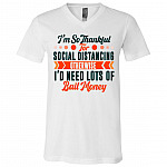 I'm So Thankful For Social Distancing Otherwise I'd Need Lots Of Bail Money T-Shirt - V-Neck Shirt, White, V-Neck T-Shirt