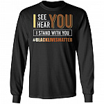 I See You I Hear You I Stand with You BLM Social Justice Gift Hoodie - Sweatshirt, Black, Long Sleeve I See You I Hear You I Stand with You BLM Social Justice Gift Hoodie - Sweatshirt, Black, Long Sleeve