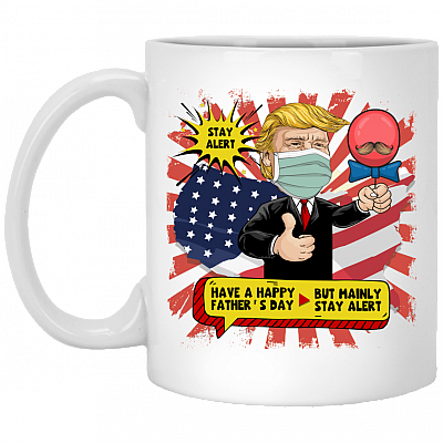 Stay Alert Have A Happy Father's Day But Mainly Stay Alert Funny Trump Ceramic Coffee Mug - Beer Stein, White, 11 oz. White Mug