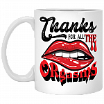 Thanks for All the Orgasms Ceramic Coffee Mug - Beer Stein - Water Bottle - Color Changing Mug, White, 11 oz. White Mug