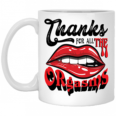 Thanks for All the Orgasms Ceramic Coffee Mug - Beer Stein - Water Bottle - Color Changing Mug, White, 11 oz. White Mug