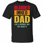 Bearded Inked Dad Like A Normal Dad But Badass T-Shirt - Funny Father's Day Shirt, Black, Unisex T-Shirt