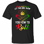 Move Over Boys This Girl Show You How To Roll T-Shirt - Funny Rolling Shirt, Black, Unisex T-Shirt