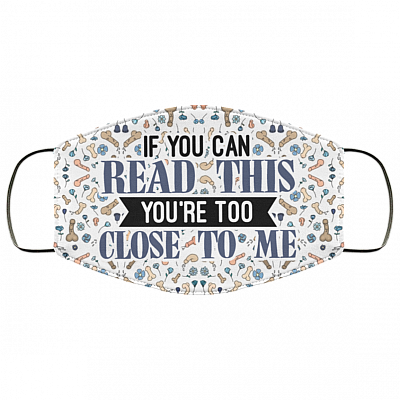 If You Can Read This You’re Too Close To Me Penis Pattern Washable Reusable Custom – Printed Cloth Face Mask Cover, White, Cloth Face Mask