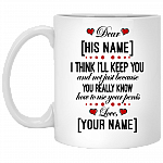Personalized I Think I'll Keep You And Not Just Because You Really Know Ceramic Coffee Mug - Water Bottle, White, 11 oz. White Mug