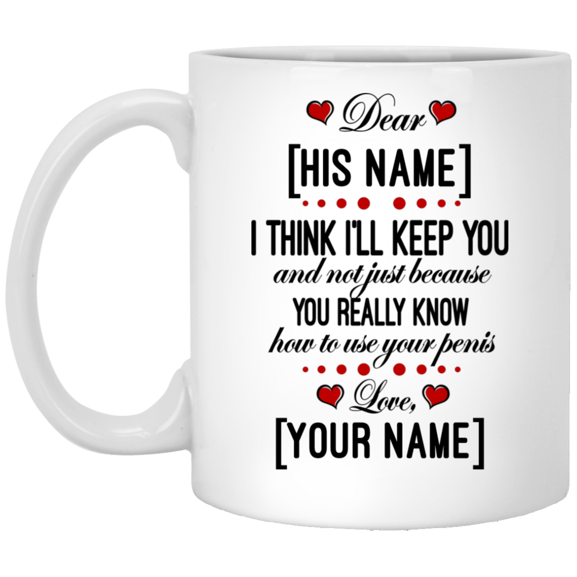 Personalized I Think I'll Keep You And Not Just Because You Really Know Ceramic Coffee Mug - Water Bottle, White, 11 oz. White Mug