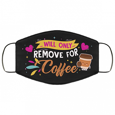 Will Only Remove For Coffee - Funny Face Mask, Black, Cloth Face Mask