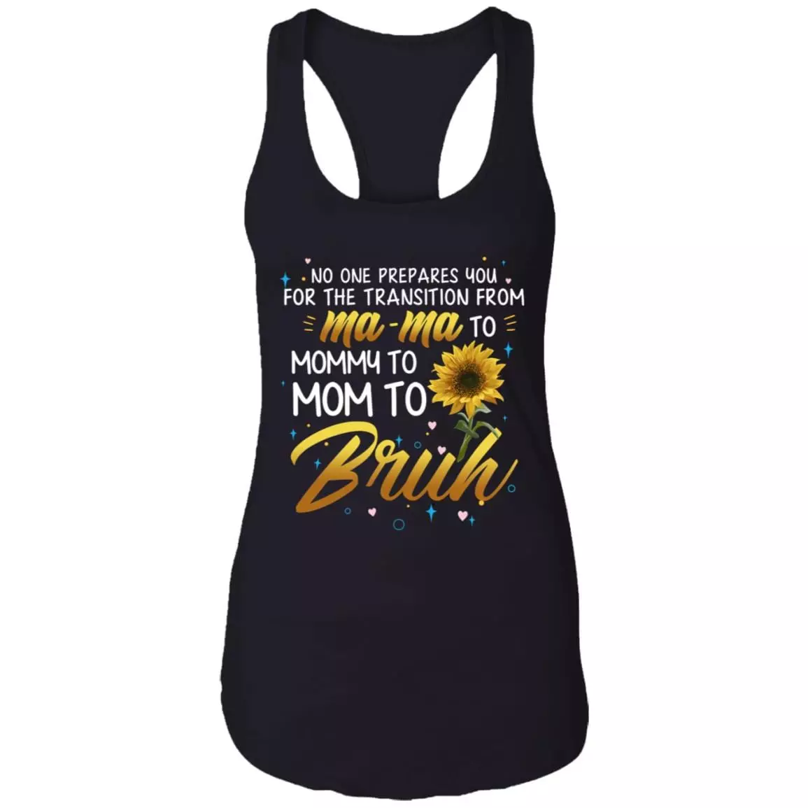 No One Prepares You For The Transition From Mama To Mommy to Mom To Bruh Cotton Tank Top Tee-Racerback Tank, Black, Ladies Racerback Tank No One Prepares You For The Transition From Mama To Mommy to Mom To Bruh Cotton Tank Top Tee-Racerback Tank, Black, Ladies Racerback Tank