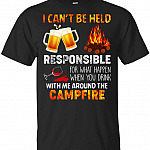 I Can't Be Held Responsible For What Happen When You Drink With Me Around The Campfire T-shirt - V-neck Shirt