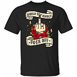 Would You Kindly Fuck Off T-Shirt - Sarcasm Humor Novelty Shirt, Black, Unisex T-Shirt