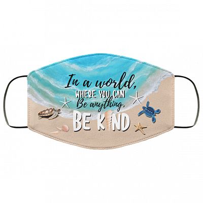 In A World Where You Can Be Anything Be Kind Ocean Turtle Washable Reusable Custom – Printed Cloth Face Mask Cover, White, Cloth Face Mask