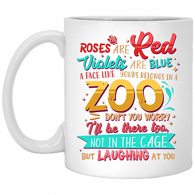 Roses Are Red Violets Are Blue A Face Like Yours Belongs In A Zoo Ceramic Coffee Mug - Travel Mug - Color Changing Mug, White, 11 oz. White Mug