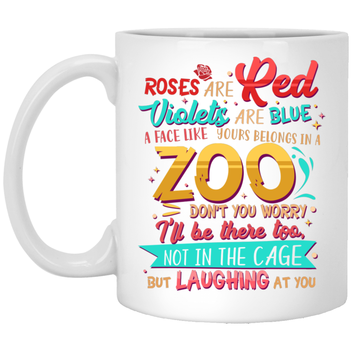 Roses Are Red Violets Are Blue A Face Like Yours Belongs In A Zoo Ceramic Coffee Mug - Travel Mug - Color Changing Mug, White, 11 oz. White Mug