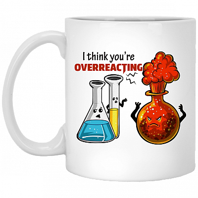 I Think You're Overreacting Funny Chemistry Science Humor Sarcasm Ceramic Coffee Mug - Beer Stain, White, 11 oz. White Mug