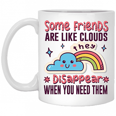 Some Friends Are Like Clouds They Disappear When You Need Them Funny Ceramic Coffee Mug - Beer Stein, White, 11 oz. White Mug