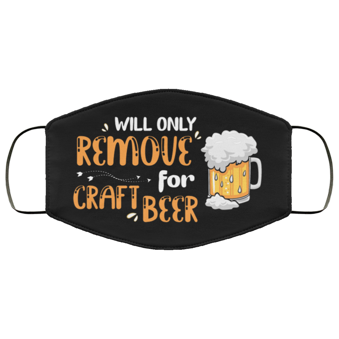 Will Only Remove For Craft Beer Washable Reusable Custom - Funny Beer Printed Cloth Face Mask Cover, Black, Cloth Face Cover Will Only Remove For Craft Beer Washable Reusable Custom - Funny Beer Printed Cloth Face Mask Cover, Black, Cloth Face Cover