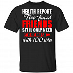 Health Report Two-Faced Friends Still Only Need One Mask With 100 Sides Funny T-Shirt, Black, Unisex T-Shirt