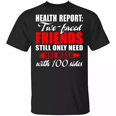 Health Report Two-Faced Friends Still Only Need One Mask With 100 Sides Funny T-Shirt, Black, Unisex T-Shirt