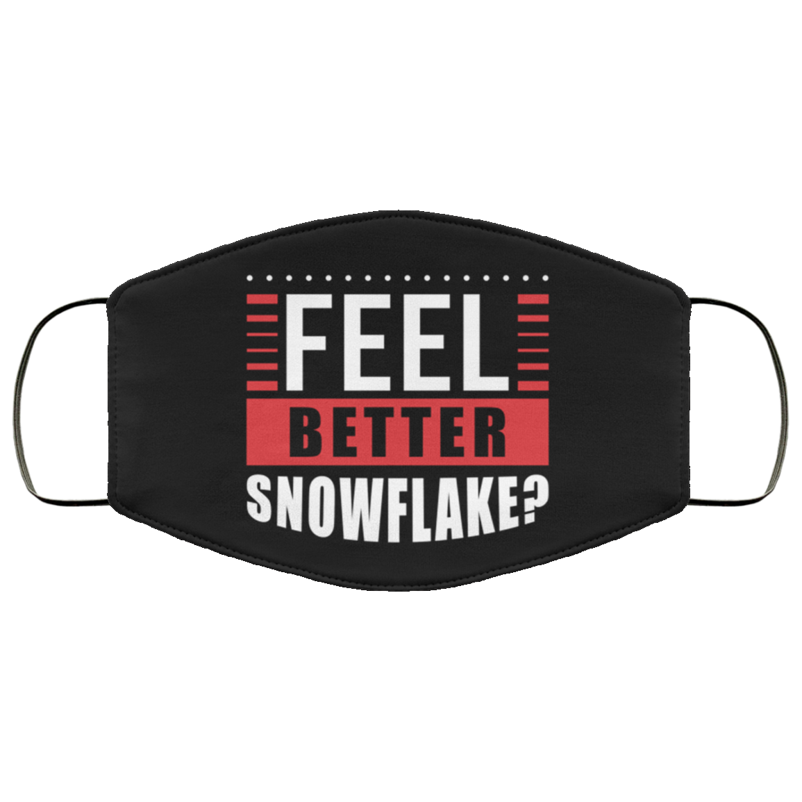 Feel Better Now Snowflake Funny Washable Reusable Custom - Printed Cloth Face Mask Cover, White, Cloth Face Cover