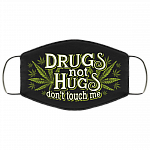 Drugs Not Hugs Dont Touch Me Weed Funny Washable Reusable Custom - Printed Cloth Face Mask Cover, Black, Cloth Face Cover