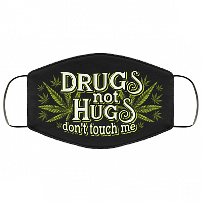 Drugs Not Hugs Dont Touch Me Weed Funny Washable Reusable Custom - Printed Cloth Face Mask Cover, Black, Cloth Face Cover