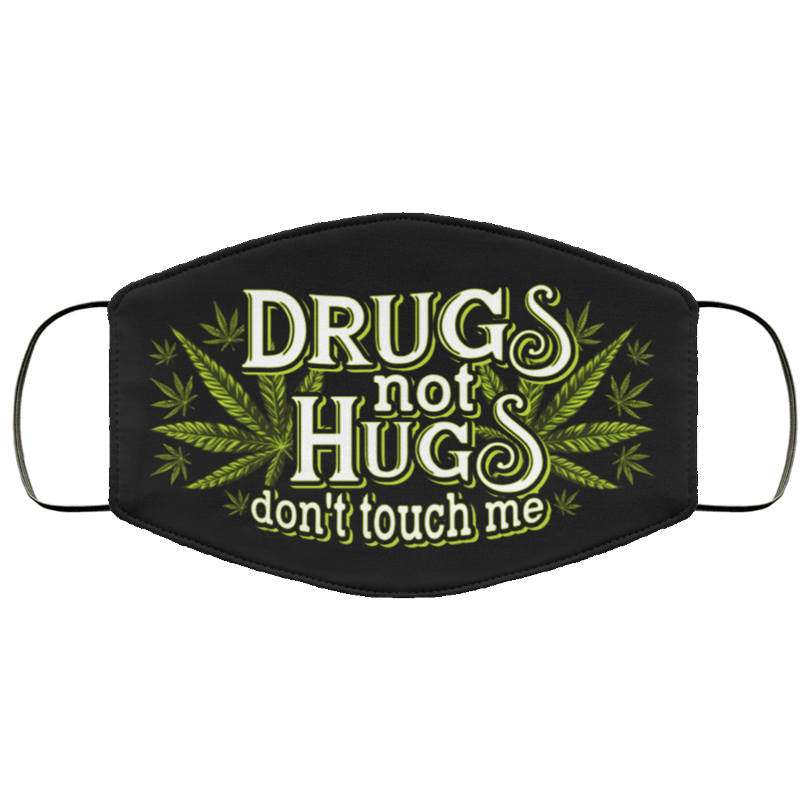 Drugs Not Hugs Dont Touch Me Weed Funny Washable Reusable Custom - Printed Cloth Face Mask Cover, Black, Cloth Face Cover