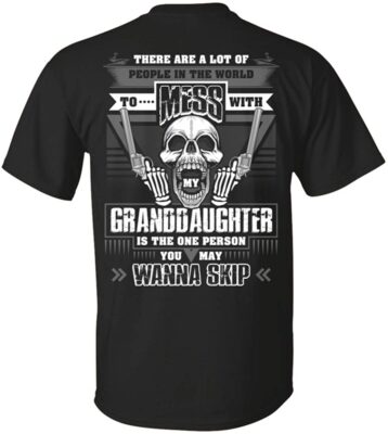There Are A Lot Of People In The World To Mess With My Granddaughter Print On Back T-Shirt