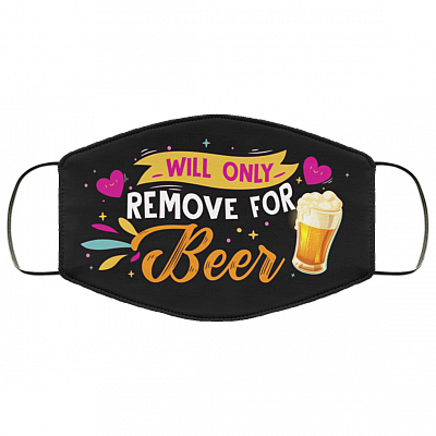 Will Only Remove For Beer - Funny Face Mask, Black, Cloth Face Mask